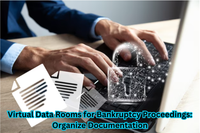 Virtual Data Room for Bankruptcy Proceedings - Streamlining Document Organization